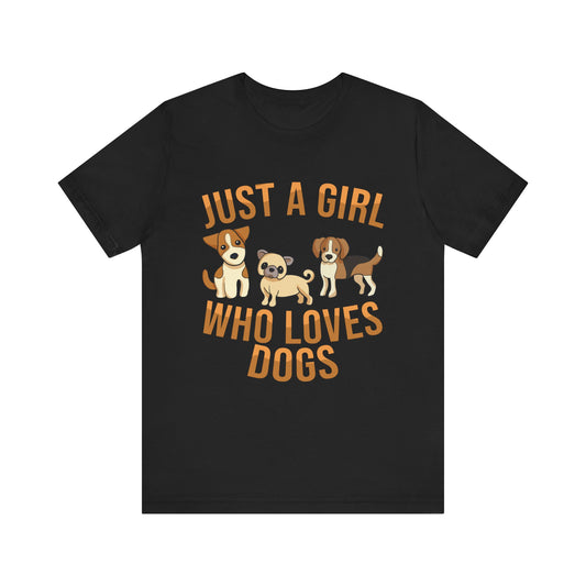 Dog Lover Tee- Just aGirrl who Loves Dogs