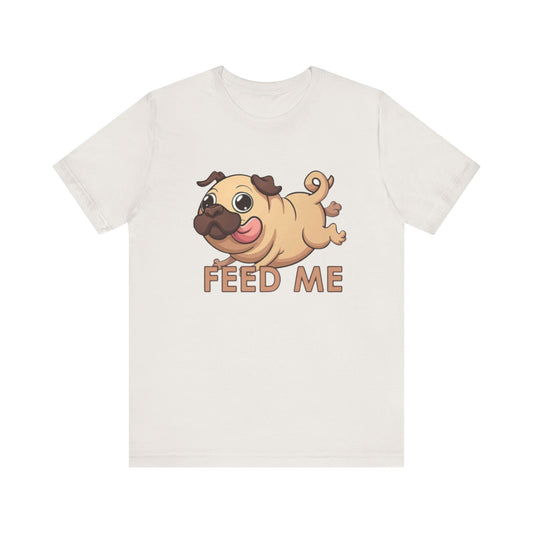 Feed Me Unisex Tee - Dog Lover