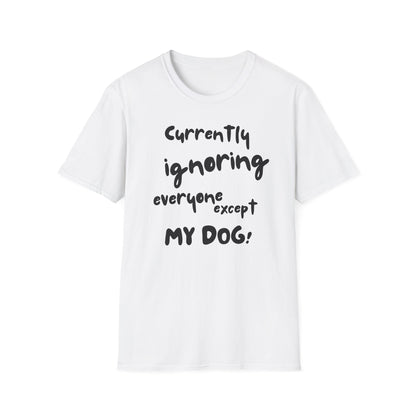 Dog Lover T-Shirt — "Currently Ignoring Everyone Except My Dog" Graphic Tee