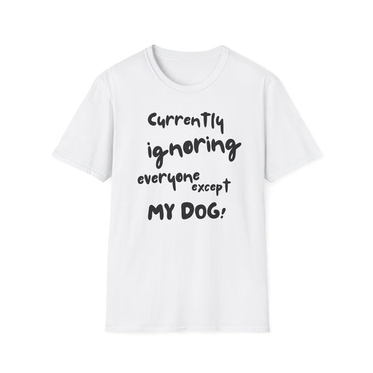 Dog Lover T-Shirt — "Currently Ignoring Everyone Except My Dog" Graphic Tee